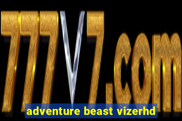 adventure beast vizerhd